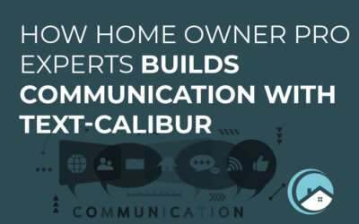 How Home Owner Pro Experts Builds Communication With Text-Calibur