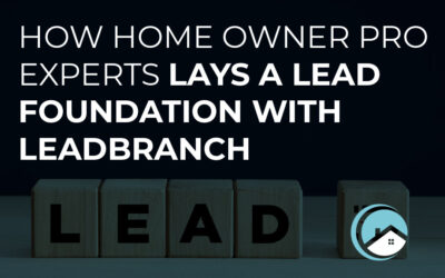 How Home Owner Pro Experts Lays a Lead Foundation With LeadBranch