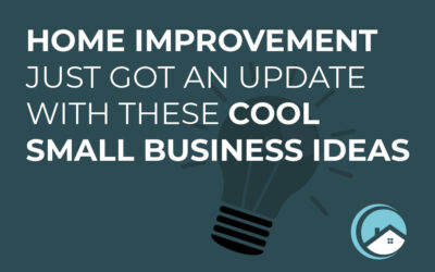 Home Improvement Just Got an Update With These Cool Small Business Ideas