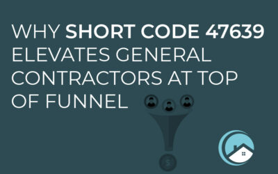 Why Short Code 47639 Elevates General Contractors at Top of Funnel